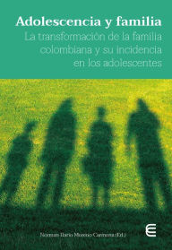 Title: Adolescencia y familia: La transformación de la familia colombiana y su incidencia en los adolescentes, Author: Norman Darío Moreno Carmona