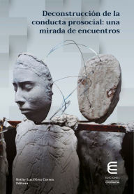 Title: Deconstrucción de la conducta prosocial: una mirada de encuentros, Author: Kethy Luz Pérez Correa