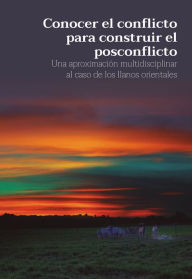 Title: Conocer el conflicto para construir el posconflicto, Author: Paula Ariadna Corzo Pérez