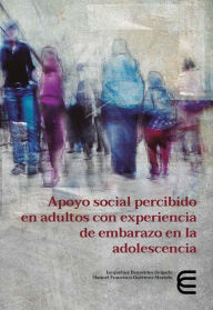 Title: Apoyo social percibido en adultos con experiencia de embarazo en la adolescencia, Author: Jacqueline Benavides Delgado