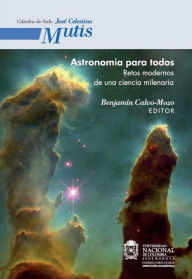 Title: Astronomía para todos. Retos modernos de una ciencia milenaria, Author: Benjamín Calo Mozo