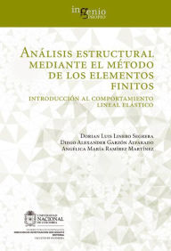 Title: Análisis estructural mediante el método de los elementos finitos. Introducción al comportamiento lineal elástico, Author: Dorian Luis Linero