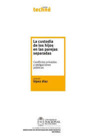 Title: La custodia de los hijos en las parejas separadas. Conflictos privados y obligaciones públicas, Author: Yolanda López Díaz