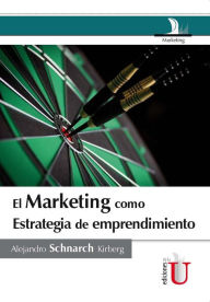 Title: El marketing como estrategia de emprendimento, Author: Alejandro Schnarch