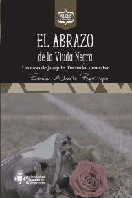 Title: El abrazo de la Viuda Negra: Un caso de Joaquín Tornado, detective, Author: Emilio Alberto Restrepo