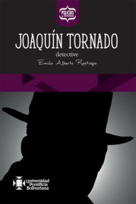 Title: Joaquín Tornado, detective, Author: Emilio Alberto Restrepo