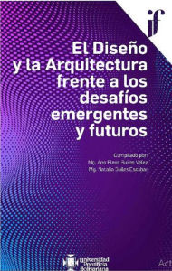 Title: El Diseño y la Arquitectura frente a los desafíos emergentes y futuros, Author: Varios Autores