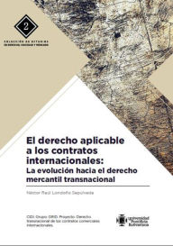 Title: El derecho aplicable a los contratos internacionales: La evolución hacia el derecho mercantil transnacional, Author: Néstor Raúl Londoño Sepúlveda