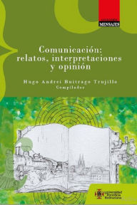 Title: Comunicación: relatos, interpretaciones y opinión, Author: Varios Autores