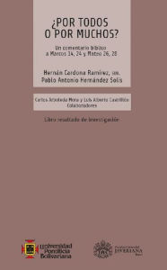 Title: ¿Por todos o por muchos? La universalidad de la salvación: Un comentario bíblico a Marcos 14,24 y Mateo 26,28, Author: Hernán Cardona Ramírez