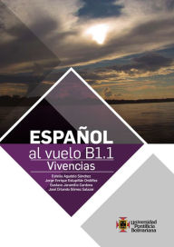 Title: Español al vuelo B1.1: Vivencias, Author: Estella Agudelo Sánchez