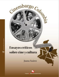 Title: Cinembargo Colombia: Ensayos críticos sobre cine y cultura, Author: Juana Suárez