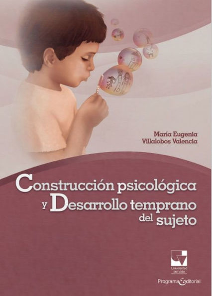 Construcción psicológica y desarrollo temprano del sujeto: Una perspectiva clínico-psicológica de su ontogénesis