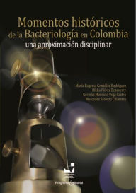 Title: Momentos históricos de la bacteriología en Colombia: Una aproximación disciplinar, Author: María Eugenia González Rodríguez