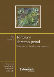 Title: Tortura y derecho penal. Respuestas en situaciones de emergencia, Author: Ambos Kai