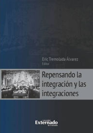 Title: Repensando la integración y las integraciones, Author: Tremolada Álvarez Eric