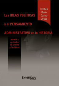 Title: Las ideas políticas y el pensamiento administrativo en la historia, Author: Castro Cristian Darío