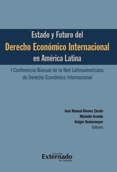 Estado y futuro del derecho económico Internacional en América Latina. I conferencia bianual de la red Latinoamericana de Derecho Económico Internacional