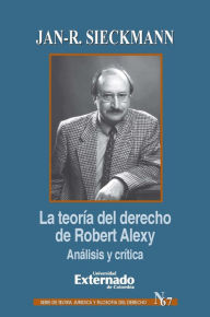 Title: La teoría del derecho de Robert Alexy: Análisis y crítica, Author: Jan-R. Sieckmann