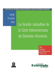 Title: La función consultiva de la Corte Interamericana de Derechos Humanos, Author: Jorge Ernesto Roa