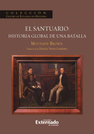 Title: El Santuario: Historia Global de una batalla, Author: Mathew Brown
