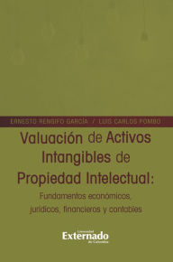 Title: Valuación de Activos Intangibles de Propiedad Intelectual: Fundamentos y Nociones Jurídico Financieras y Contables, Author: Ernesto Rengifo García