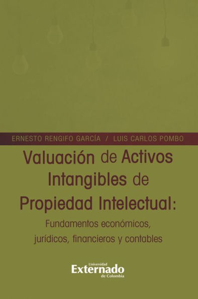 Valuación de Activos Intangibles de Propiedad Intelectual: Fundamentos y Nociones Jurídico Financieras y Contables