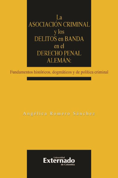 La asociación criminal y los delitos en banda en el derecho penal alemán: Fundamentos históricos, dogmáticos y de política criminal