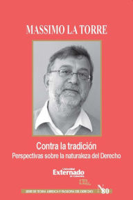 Title: Contra la tradición: Perpectivas sobre la naturaleza del Derecho, Author: Massimo La Torre