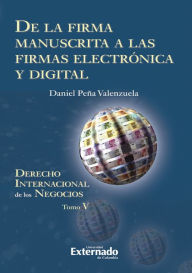 Title: De la firma manuscrita a las firmas electrónica y digital: Derecho internacional de los negocios. Tomo V, Author: Daniel Peña Valenzuela