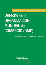 Title: Derecho de la Organización Mundial del Comercio (OMC), Author: Mario Matus Baeza
