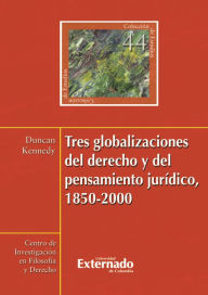 Title: Tres globalizaciones del derecho y del pensamiento jurídico, 1850-2000, Author: Duncan Kennedy