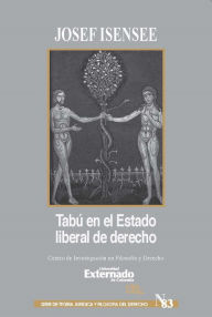 Title: Tabú en el Estado liberal de derecho: El más allá y el más acá de la racionalidad del Derecho, Author: Josef Isensee