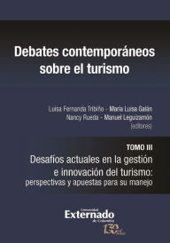 Title: Debates contemporáneos sobre el turismo: Tomo III. Desafíos actuales en la gestión e innovación del turismo: perspectivas y apuestas para su manejo, Author: Luisa Fernanda Tribiño