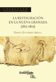 Title: La restauración en la Nueva Granada (1815-1819), Author: Daniel Gutiérrez Ardila