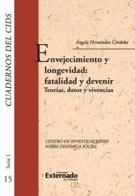 Title: Envejecimiento y longevidad: fatalidad y devenir: Teorías, datos y vivencias, Author: Ángela Hernández Córdoba