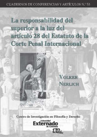 Title: La responsabilidad del superior a la luz del artículo 28 del Estatuto de la Corte Penal Internacional: ¿Por qué exactamente es el superior responsable?, Author: Volker Nerlich