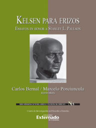 Title: Kelsen para erizos: Ensayos en honor a Stanley L. Paulson, Author: Carlos Bernal