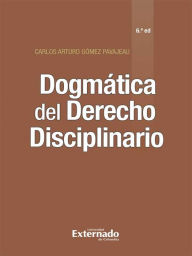 Title: Dogmática del Derecho Disciplinario (6ª edición), Author: Carlos Arturo Gómez Pavajeau