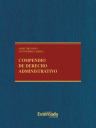 Title: Compendio de derecho administrativo, Author: Jaime Orlando Gamboa