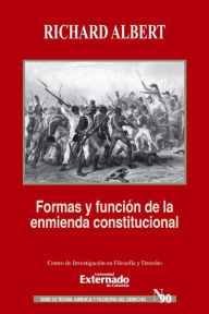 Title: Formas y funciones de la enmienda constitucional, Author: Richard Albert