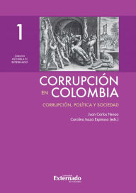 Title: Corrupción en Colombia - Tomo I: Corrupción, Política y Sociedad, Author: Juan Carlos Henao