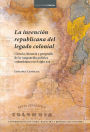 La invención republicana del legado colonial