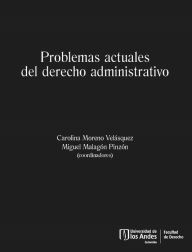 Title: Problemas actuales del derecho administrativo, Author: Carolina Moreno Velásquez