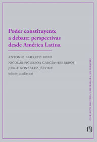 Title: Poder constituyente a debate: perspectivas desde América Latina, Author: Antonio Felipe Barreto Rozo