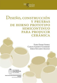 Title: Diseño, construcción y pruebas de horno prototipo semicontinuo para producir cerámica, Author: Fabio Emiro Sierra Vargas