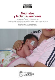 Title: Neonatos y lactantes menores: Guía orofacial y deglutoria. Evaluación, diagnóstico e intervención terapéutica, Author: Rosa Sampallo Pedroza