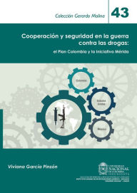 Title: Cooperación y seguridad en la guerra contra las drogas: el Plan Colombia y la Iniciativa Mérida, Author: Viviana García Pinzón