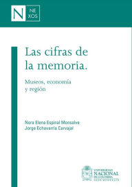 Title: Las cifras de la memoria: Museos, economía y región, Author: Nora Elena Espinal Monsalve