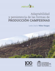 Title: Adaptabilidad y persistencia de las formas de producción campesinas, Author: León Darío Vélez Vargas